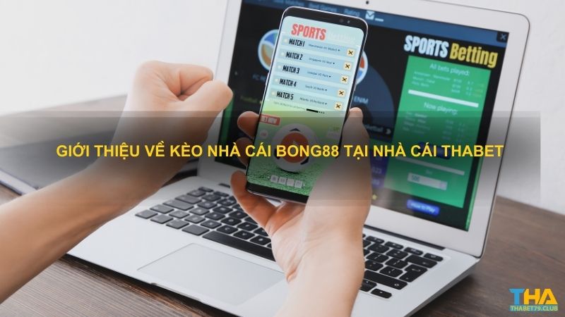 Giới thiệu về kèo nhà cái Bong88 tại nhà cái Thabet