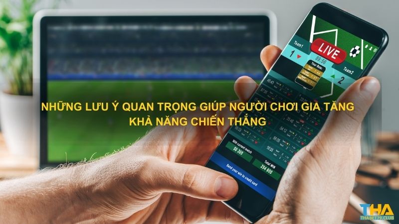 Những lưu ý quan trọng giúp người chơi gia tăng khả năng chiến thắng