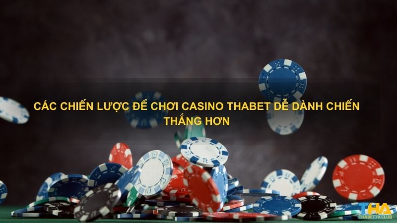 Các chiến lược để chơi casino Thabet dễ dành chiến thắng hơn