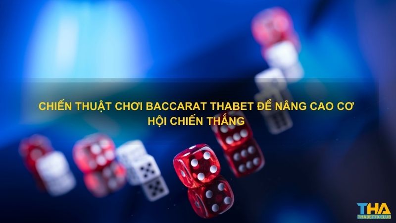 Chiến thuật chơi Baccarat thabet để nâng cao cơ hội chiến thắng