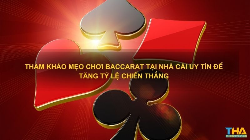 Tham khảo mẹo chơi Baccarat tại nhà cái uy tín để tăng tỷ lệ chiến thắng