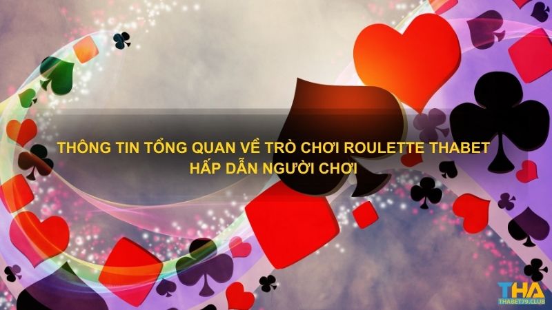 Thông tin tổng quan về trò chơi Roulette Thabet hấp dẫn người chơi