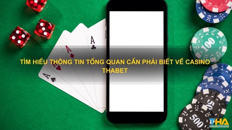 Tìm hiểu thông tin tổng quan cần phải biết về casino Thabet