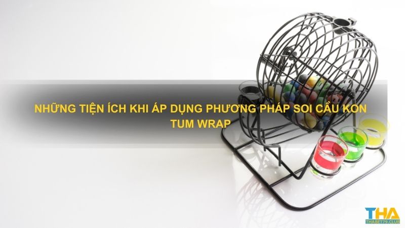 Những tiện ích khi áp dụng phương pháp soi cầu kon tum wrap