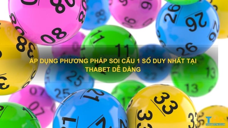 Áp dụng phương pháp soi cầu 1 số duy nhất tại thabet dễ dàng