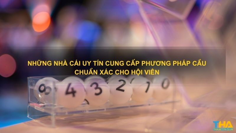 Những nhà cái uy tín cung cấp phương pháp cầu chuẩn xác cho hội viên