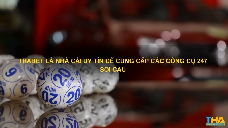 Thabet là nhà cái uy tín để cung cấp các công cụ 247 soi cau